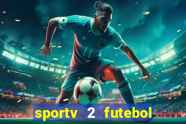 sportv 2 futebol play hd